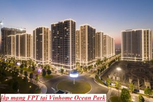Lắp Mạng FPT TẠI Vinhome Ocean Park Gia Lâm